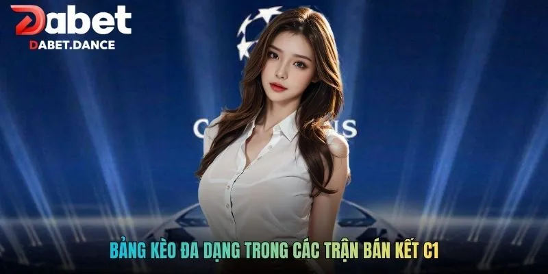 Kèo Bán Kết C1: Phân Tích Chuyên Sâu Và Kinh Nghiệm Hiệu Quả 3 Bảng kèo đa dạng trong các trận bán kết C1