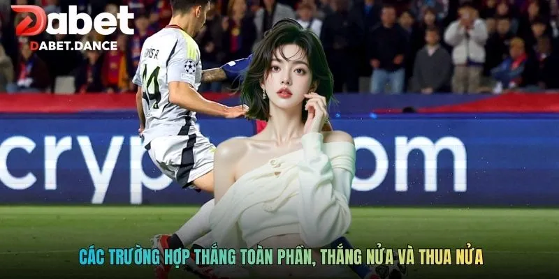Các trường hợp thắng toàn phần, thắng nửa và thua nửa