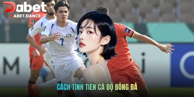 Cách Tính Tiền Cá Độ Bóng Đá: Hiểu Đúng Để Đọc Kèo Chuẩn 9 Cách Tính Tiền Cá Độ Bóng Đá: Hiểu Đúng Để Đọc Kèo Chuẩn