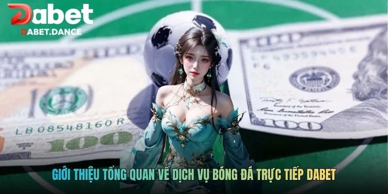Giới thiệu tổng quan về dịch vụ bóng đá trực tiếp DABET