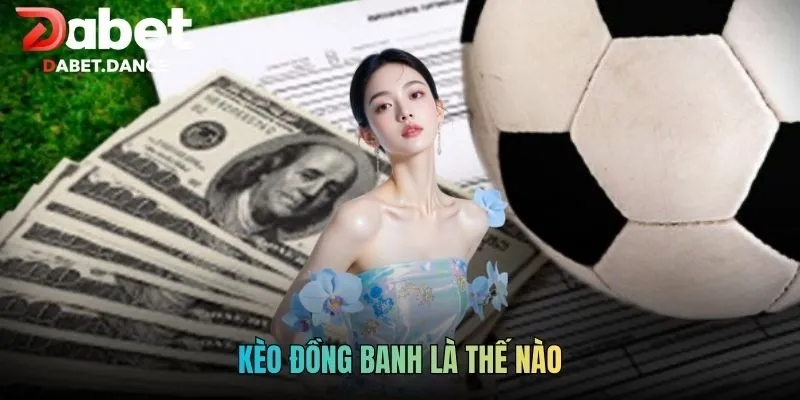 Kèo Đồng Banh Là Thế Nào - Giải Mã Kèo Chấp Hòa Dabet 2026 4 Kèo Đồng Banh Là Thế Nào - Giải Mã Kèo Chấp Hòa Dabet 2026
