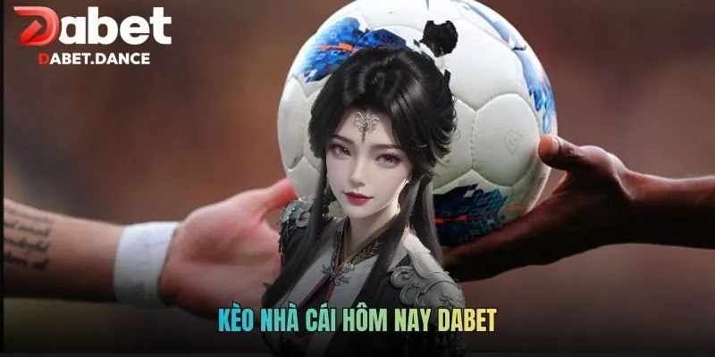 Kèo Nhà Cái Hôm Nay DABET - Cập Nhật Cơ Hội Thắng Lớn 1 Kèo Nhà Cái Hôm Nay DABET - Cập Nhật Cơ Hội Thắng Lớn