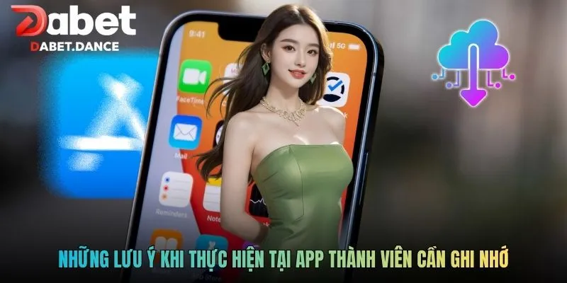 Những lưu ý khi thực hiện tại app thành viên cần ghi nhớ