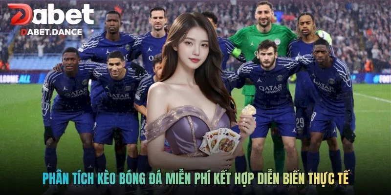 Kèo Bóng Đá Miễn Phí - Công Cụ Tham Khảo Hữu Ích Tại Dabet 4 Phân tích kèo bóng đá miễn phí kết hợp diễn biến thực tế