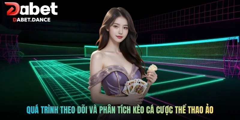 Quá trình theo dõi và phân tích kèo cá cược thể thao ảo