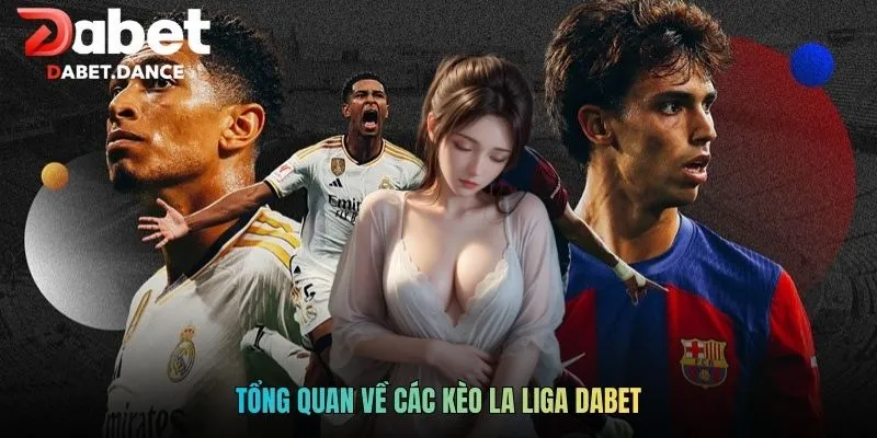 Tổng quan về các kèo La Liga DABET